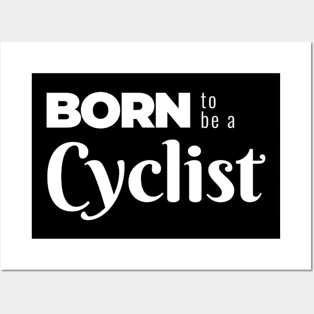 BORN to be a Cyclist (DARK BG) | Minimal Text Aesthetic Streetwear Unisex Design for Fitness/Athletes/Cyclists | Shirt, Hoodie, Coffee Mug, Mug, Apparel, Sticker, Gift, Pins, Totes, Magnets, Pillows Wall Art by design by rj.